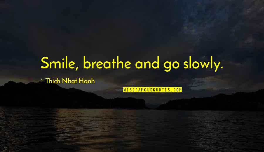 Scriveranno La Quotes By Thich Nhat Hanh: Smile, breathe and go slowly.