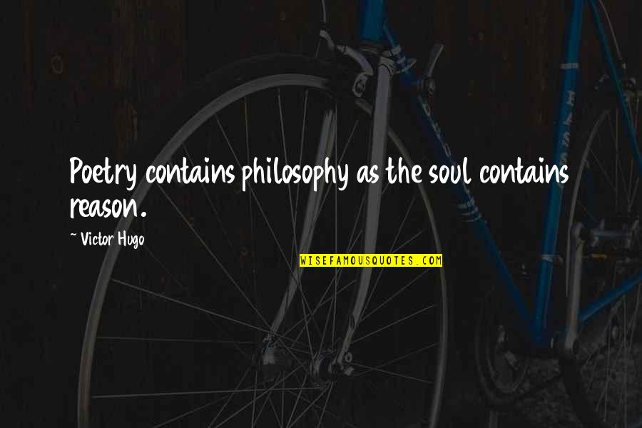 Scriveranno La Quotes By Victor Hugo: Poetry contains philosophy as the soul contains reason.