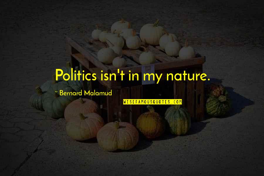 Scrivo Murder Quotes By Bernard Malamud: Politics isn't in my nature.