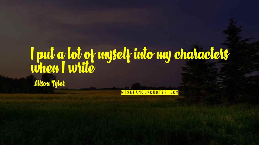 Scrivo Pro Quotes By Alison Tyler: I put a lot of myself into my Scrivo Pro Quotes By Alison Tyler: I put a lot of myself into my