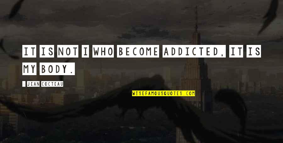 Scrivo Pro Quotes By Jean Cocteau: It is not I who become addicted, it Scrivo Pro Quotes By Jean Cocteau: It is not I who become addicted, it