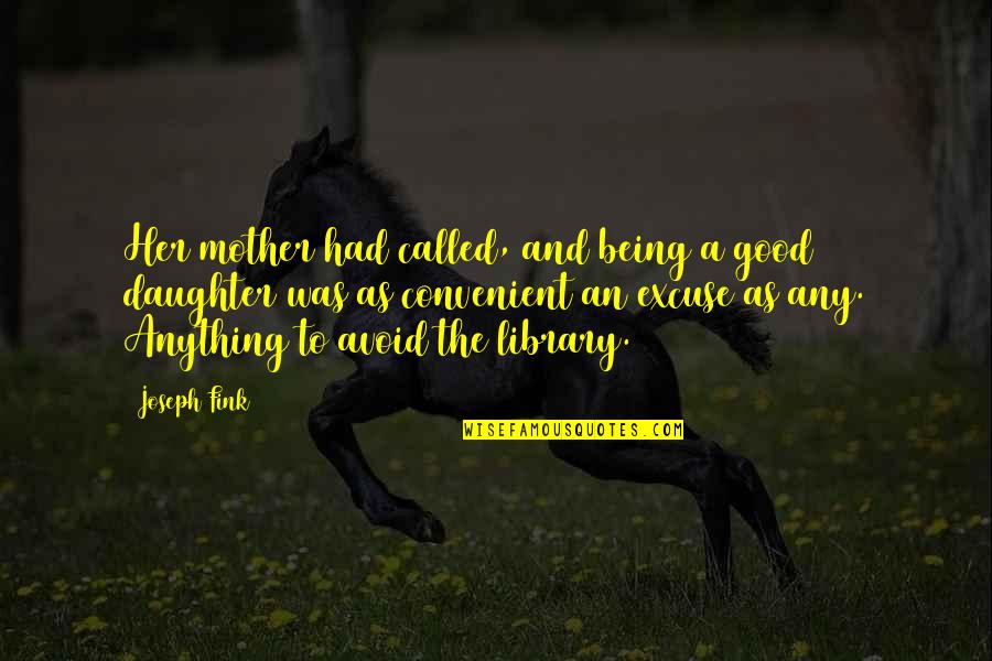 Scrivo Quotes By Joseph Fink: Her mother had called, and being a good