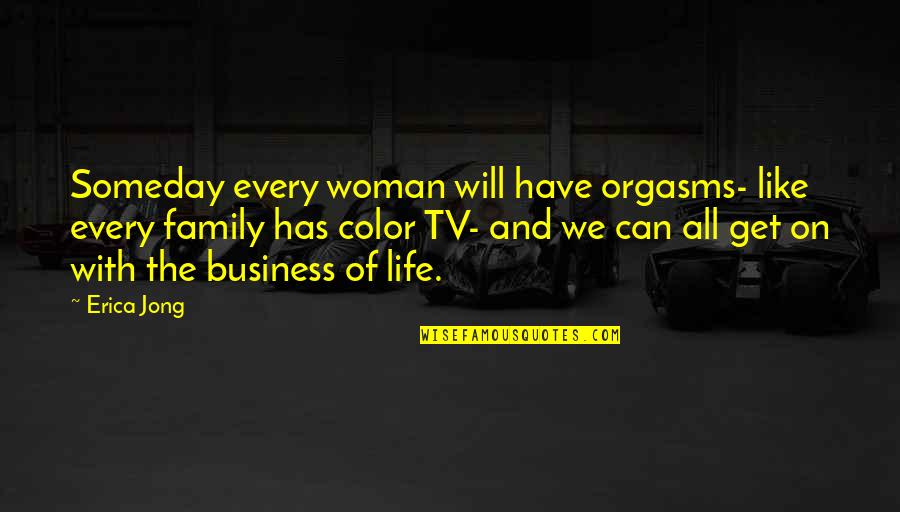 Scrofula Of The Neck Quotes By Erica Jong: Someday every woman will have orgasms- like every