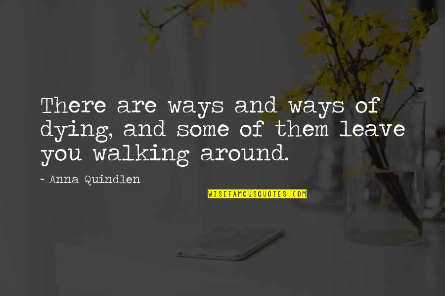 Scrofulous Children Quotes By Anna Quindlen: There are ways and ways of dying, and