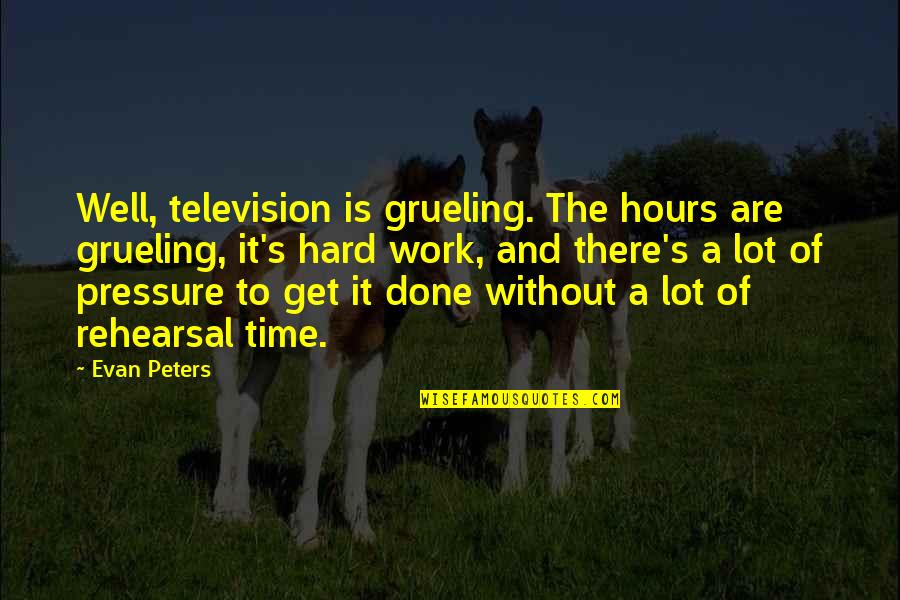 Scrofulous Children Quotes By Evan Peters: Well, television is grueling. The hours are grueling,