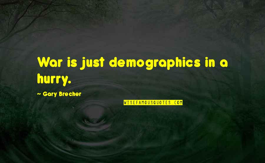 Scrofulous Diathesis Quotes By Gary Brecher: War is just demographics in a hurry.