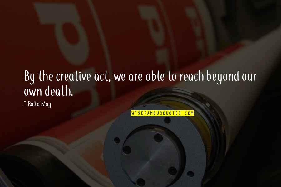 Scroggie Realty Quotes By Rollo May: By the creative act, we are able to