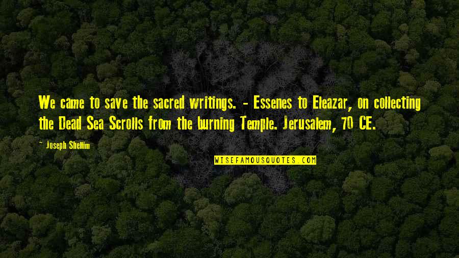Scrolls Quotes By Joseph Shellim: We came to save the sacred writings. -