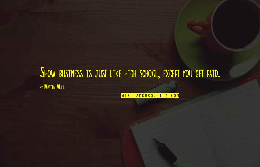 Scroobius Pitt Quotes By Martin Mull: Show business is just like high school, except