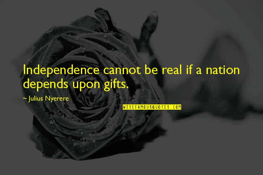 Scrooge Albert Finney Quotes By Julius Nyerere: Independence cannot be real if a nation depends