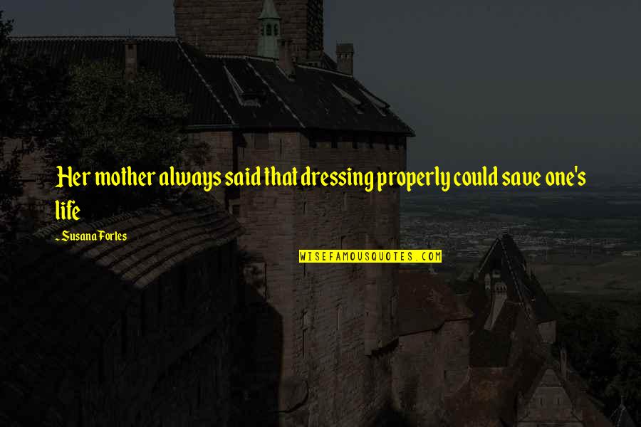 Scrooge Ghost Of Christmas Present Quotes By Susana Fortes: Her mother always said that dressing properly could