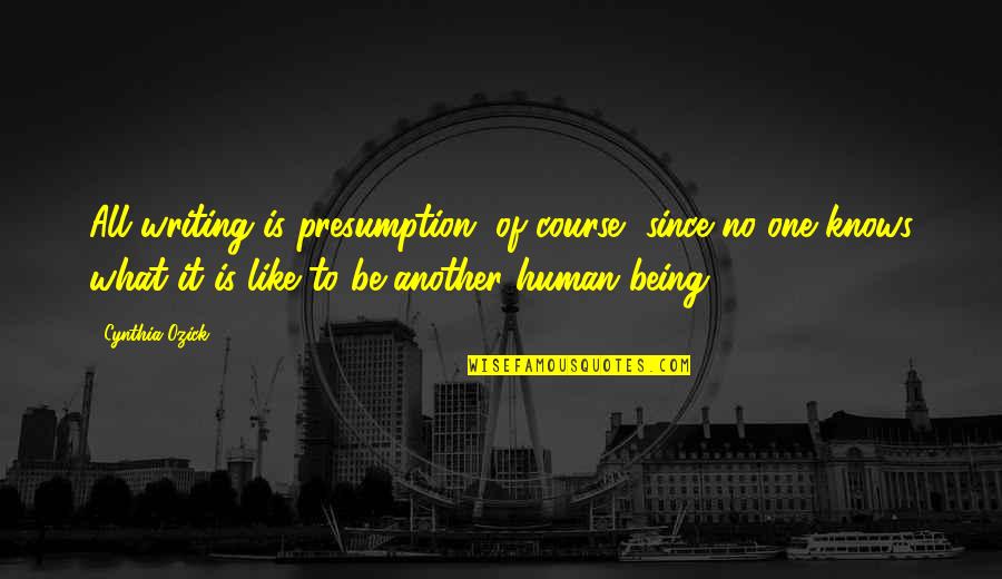 Scrooge Good Quotes By Cynthia Ozick: All writing is presumption, of course, since no Scrooge Good Quotes By Cynthia Ozick: All writing is presumption, of course, since no