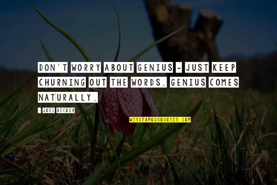 Scrooge Good Quotes By Joel Dicker: Don't worry about genius - just keep churning
