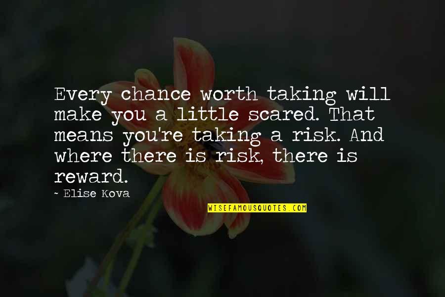 Scrooge Greed Quotes By Elise Kova: Every chance worth taking will make you a