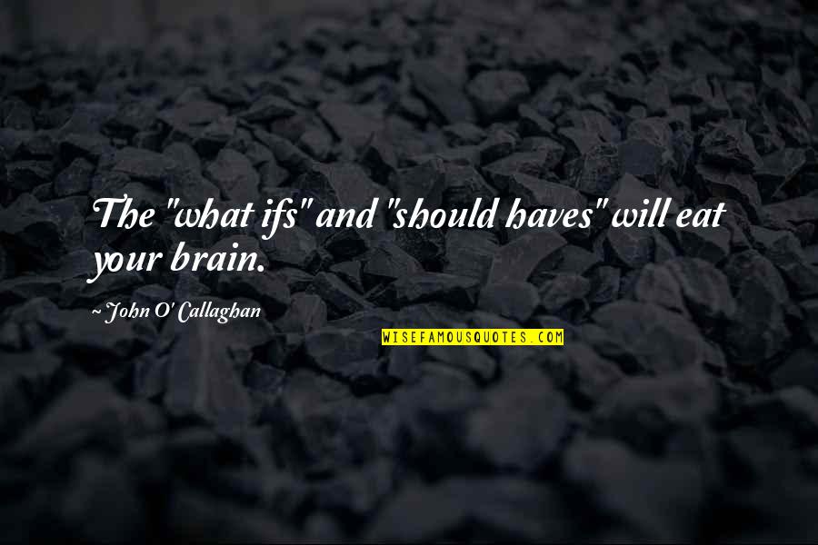 Scrooge Stave 1 Quotes By John O' Callaghan: The "what ifs" and "should haves" will eat Scrooge Stave 1 Quotes By John O' Callaghan: The "what ifs" and "should haves" will eat