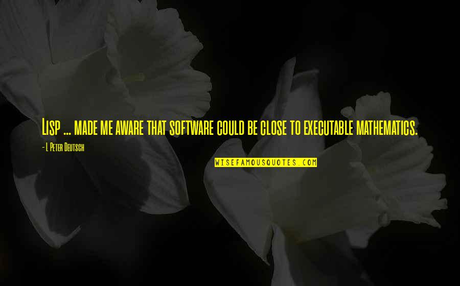 Scrooge Stave 4 Quotes By L Peter Deutsch: Lisp ... made me aware that software could