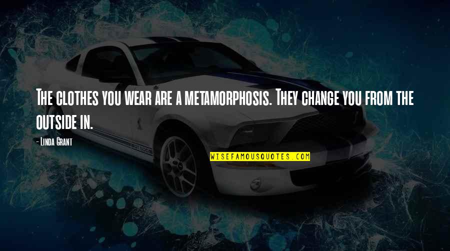 Scrooge Stave 4 Quotes By Linda Grant: The clothes you wear are a metamorphosis. They