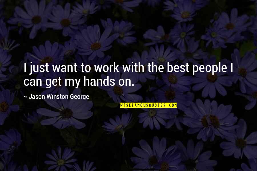 Scrooge Weather Quotes By Jason Winston George: I just want to work with the best Scrooge Weather Quotes By Jason Winston George: I just want to work with the best