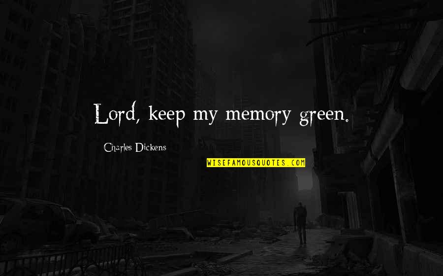 Scrooged Claire Quotes By Charles Dickens: Lord, keep my memory green. Scrooged Claire Quotes By Charles Dickens: Lord, keep my memory green.
