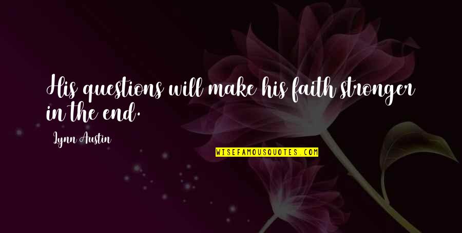 Scrooged Movie Quotes By Lynn Austin: His questions will make his faith stronger in Scrooged Movie Quotes By Lynn Austin: His questions will make his faith stronger in