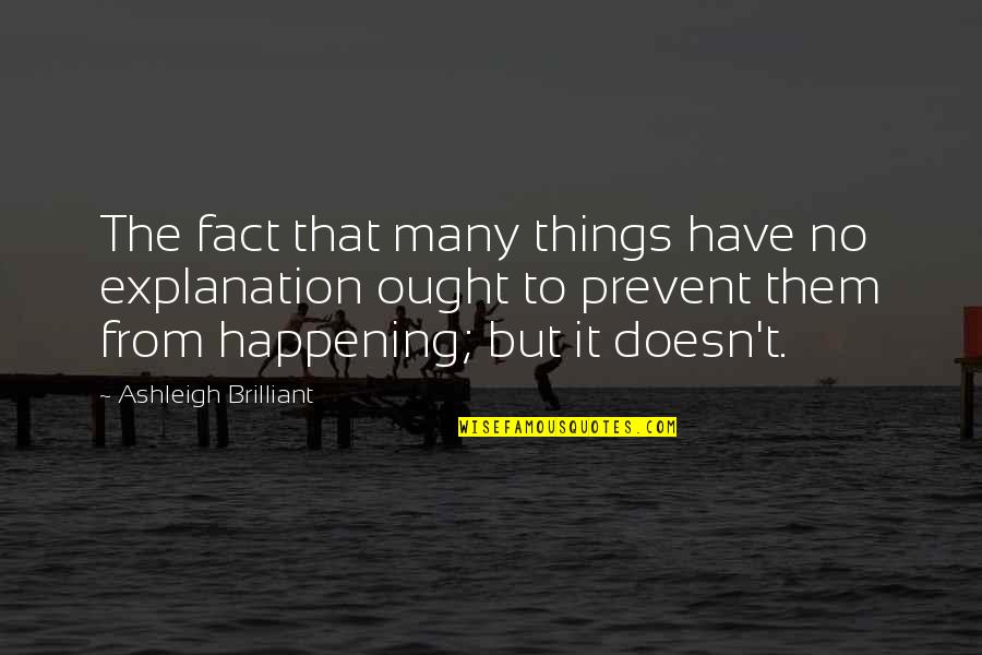 Scrooges Dead Quotes By Ashleigh Brilliant: The fact that many things have no explanation Scrooges Dead Quotes By Ashleigh Brilliant: The fact that many things have no explanation