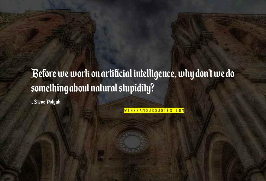 Scrooges Dead Quotes By Steve Polyak: Before we work on artificial intelligence, why don't Scrooges Dead Quotes By Steve Polyak: Before we work on artificial intelligence, why don't