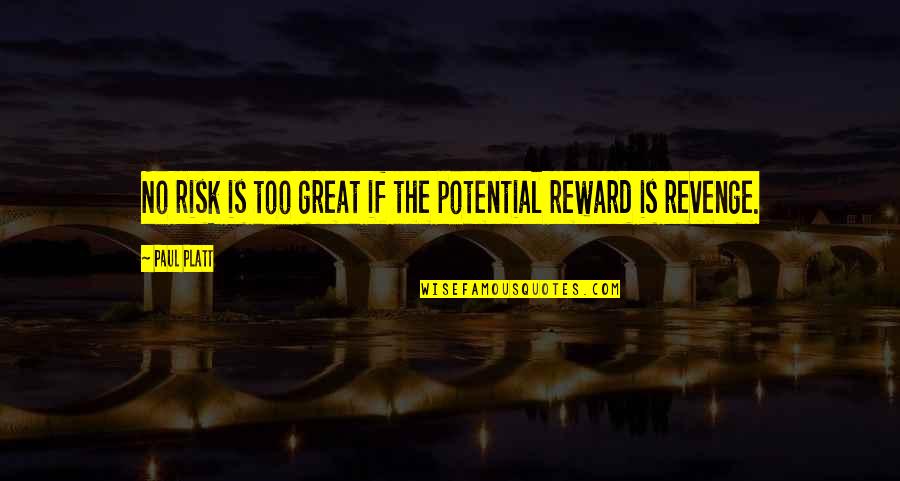Scrooges Grave Quotes By Paul Platt: No risk is too great if the potential