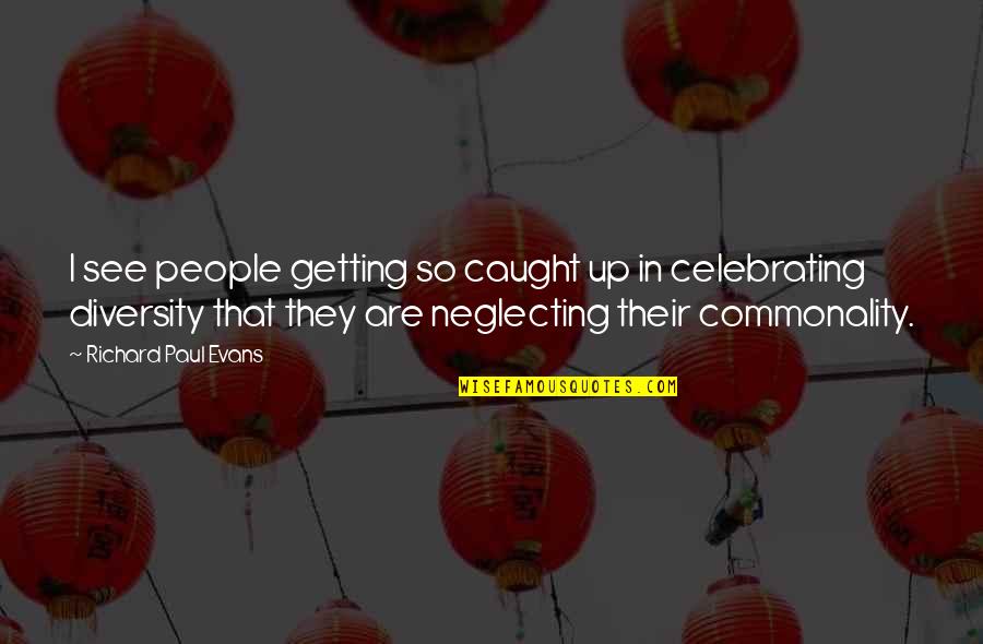 Scross Alufelni Quotes By Richard Paul Evans: I see people getting so caught up in Scross Alufelni Quotes By Richard Paul Evans: I see people getting so caught up in