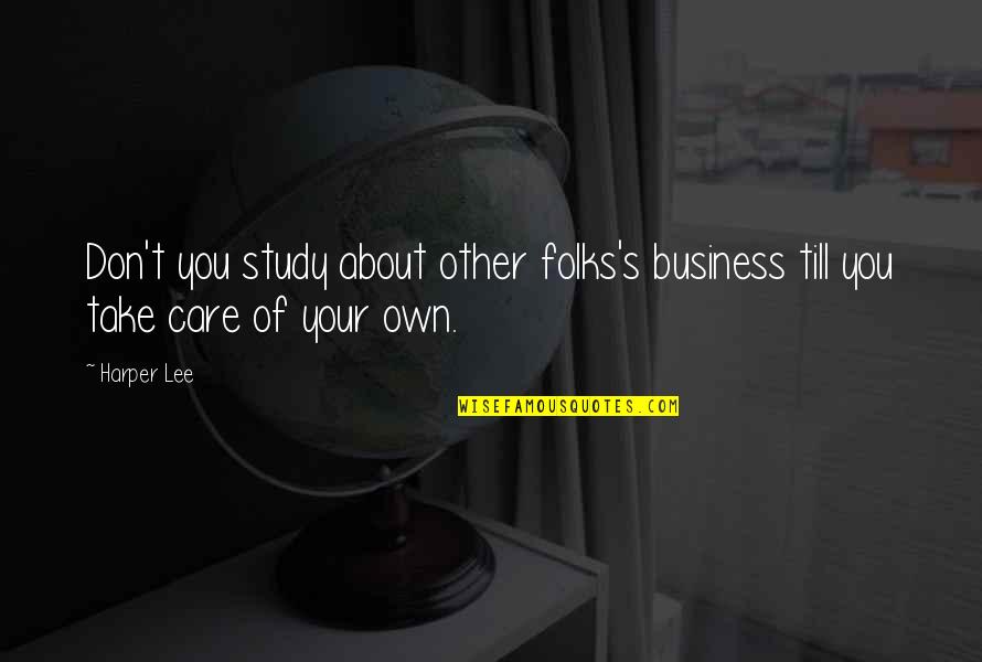 Scross Quotes By Harper Lee: Don't you study about other folks's business till