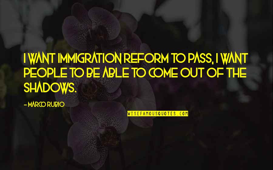 Scross Quotes By Marco Rubio: I want immigration reform to pass, I want Scross Quotes By Marco Rubio: I want immigration reform to pass, I want