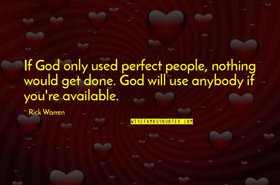Scross Quotes By Rick Warren: If God only used perfect people, nothing would Scross Quotes By Rick Warren: If God only used perfect people, nothing would