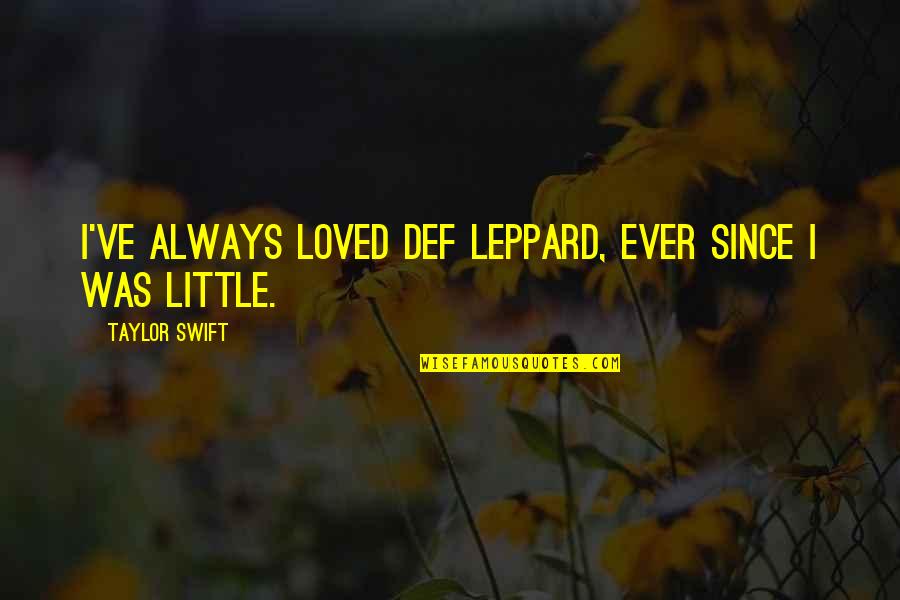 Scross Quotes By Taylor Swift: I've always loved Def Leppard, ever since I