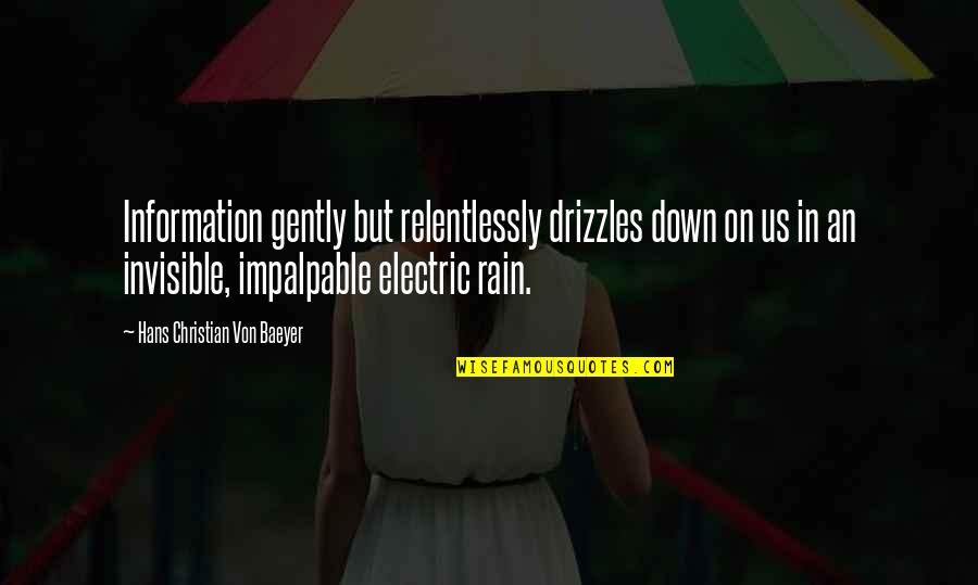 Scross Top Quotes By Hans Christian Von Baeyer: Information gently but relentlessly drizzles down on us