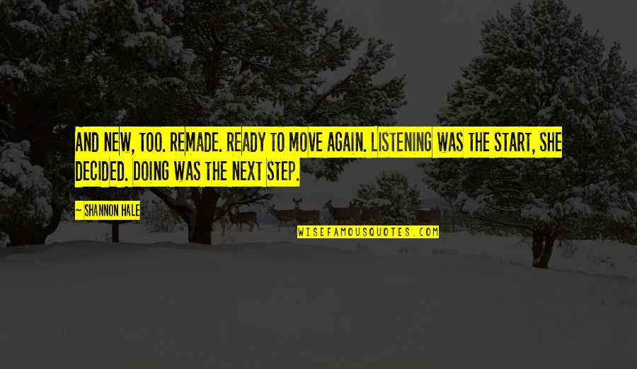 Scross Top Quotes By Shannon Hale: And new, too. Remade. Ready to move again.