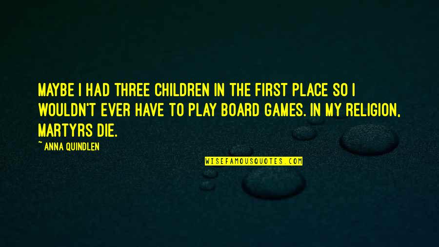 Scrotal Support Quotes By Anna Quindlen: Maybe I had three children in the first