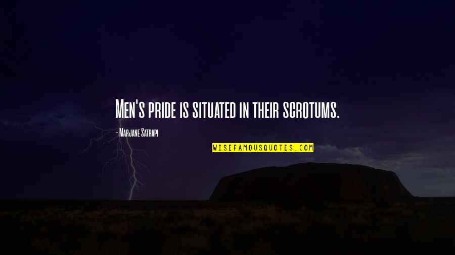 Scrotum Quotes By Marjane Satrapi: Men's pride is situated in their scrotums. Scrotum Quotes By Marjane Satrapi: Men's pride is situated in their scrotums.