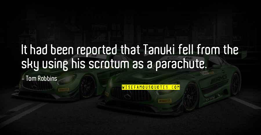 Scrotum Quotes By Tom Robbins: It had been reported that Tanuki fell from