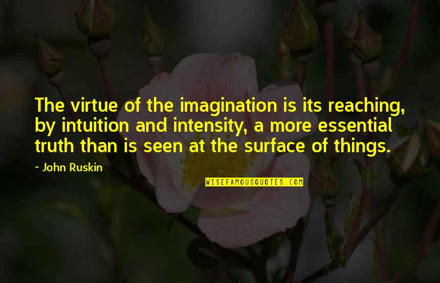Scrotums Quotes By John Ruskin: The virtue of the imagination is its reaching,