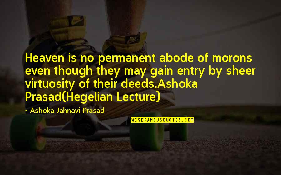 Scrotums Stretching Quotes By Ashoka Jahnavi Prasad: Heaven is no permanent abode of morons even