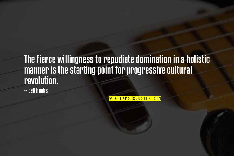 Scrounges Quotes By Bell Hooks: The fierce willingness to repudiate domination in a
