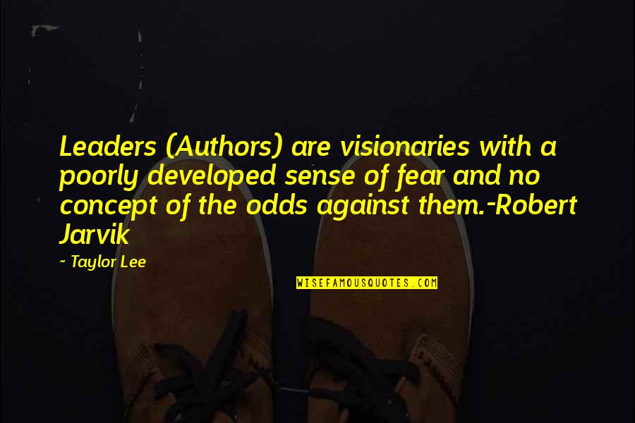 Scrounging Quest Quotes By Taylor Lee: Leaders (Authors) are visionaries with a poorly developed