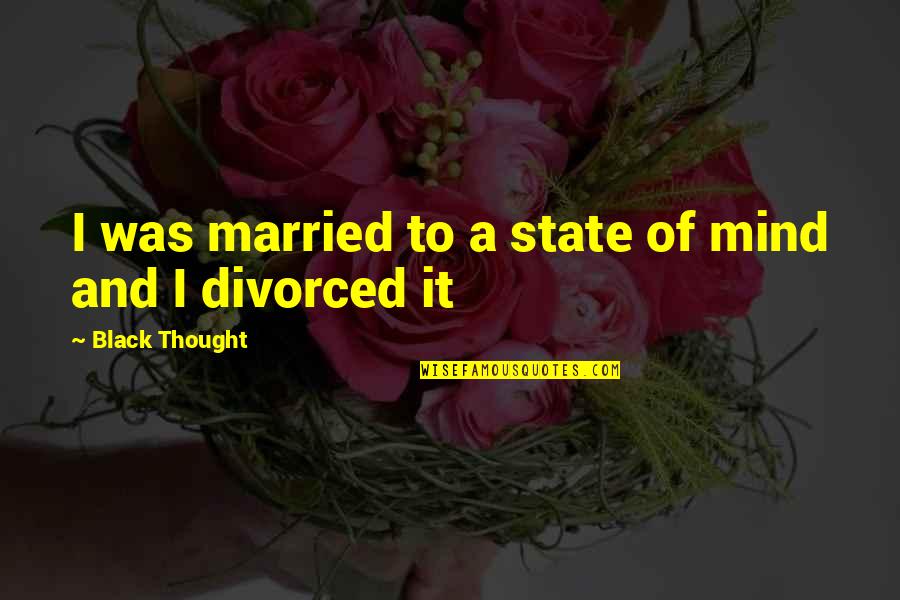 Scrub Tech Quotes By Black Thought: I was married to a state of mind