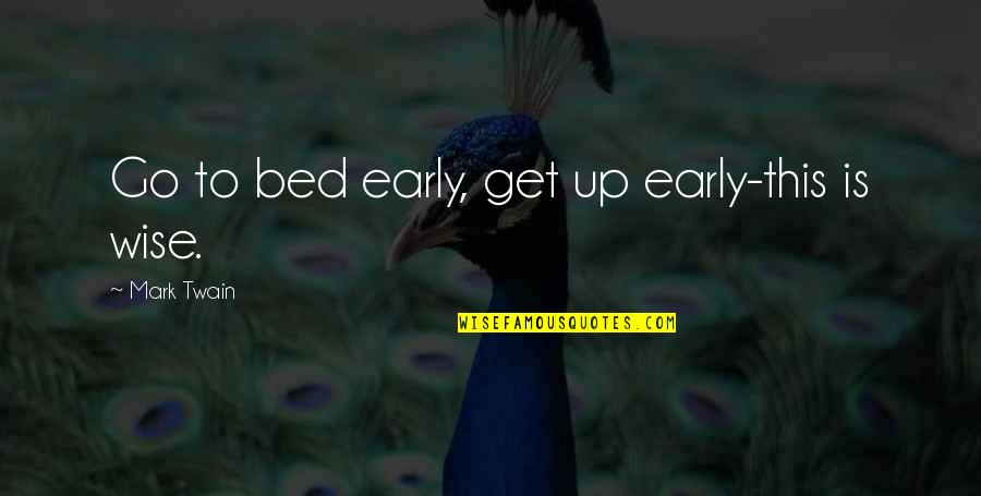 Scrub Tech Quotes By Mark Twain: Go to bed early, get up early-this is