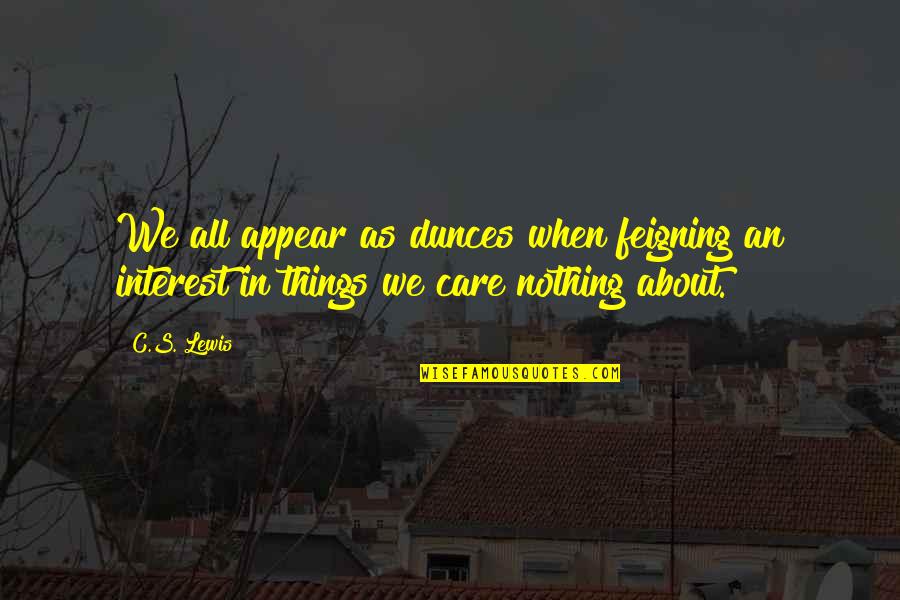 Scrubbing Quotes By C.S. Lewis: We all appear as dunces when feigning an
