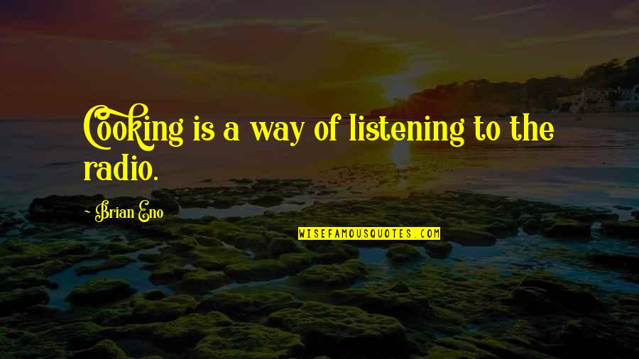 Scrubby Bubbles Quotes By Brian Eno: Cooking is a way of listening to the