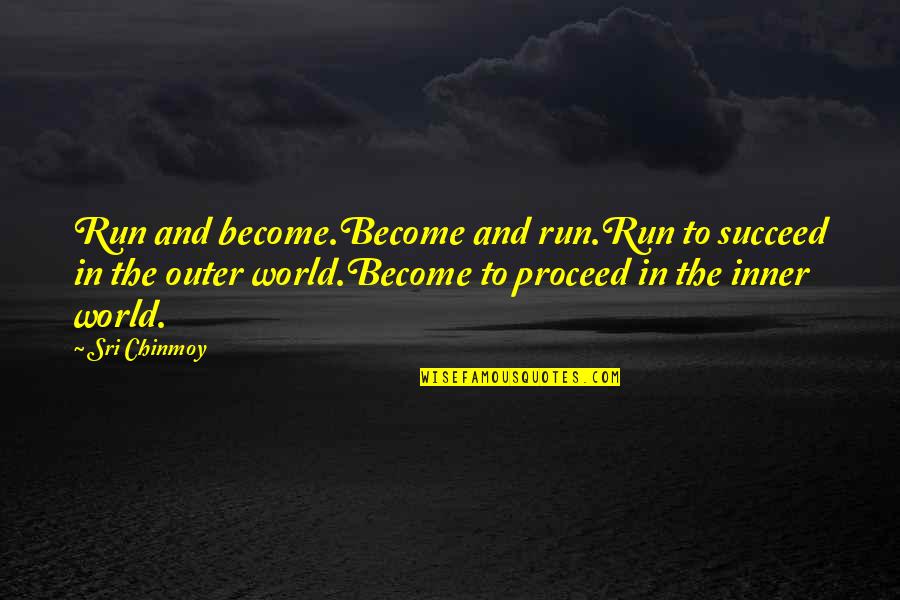 Scrubland Quotes By Sri Chinmoy: Run and become.Become and run.Run to succeed in Scrubland Quotes By Sri Chinmoy: Run and become.Become and run.Run to succeed in