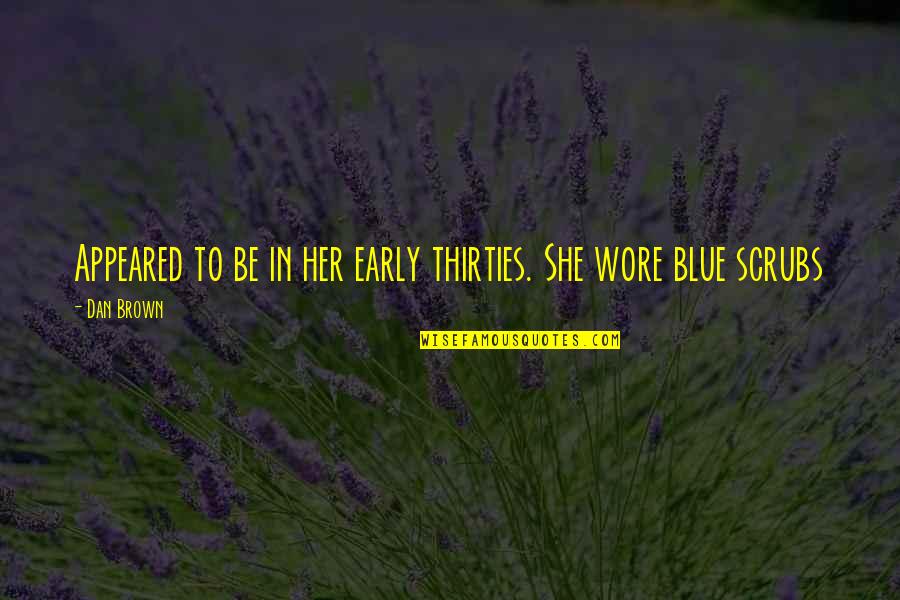 Scrubs Best Quotes By Dan Brown: Appeared to be in her early thirties. She