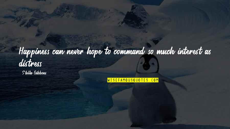 Scrubs Best Quotes By Stella Gibbons: Happiness can never hope to command so much