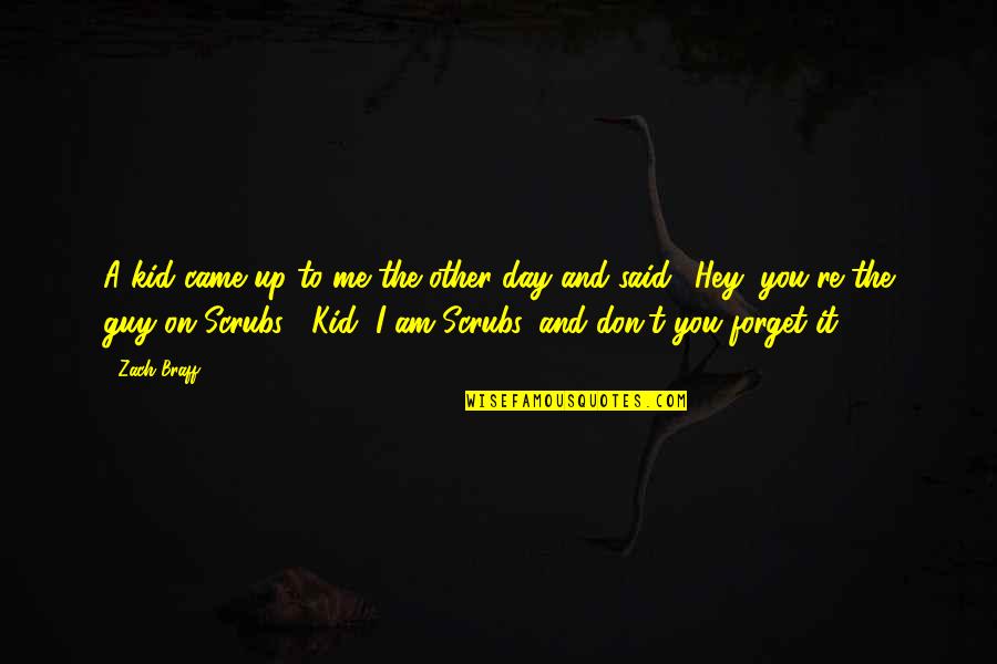 Scrubs Best Quotes By Zach Braff: A kid came up to me the other