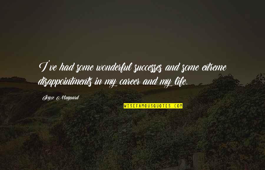 Scrubs Doug Quotes By Joyce Maynard: I've had some wonderful successes and some extreme